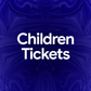 CHILDREN TICKETS